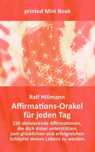 Affirmations-Orakel für jeden Tag: 150 aktivierende Affirmationen, die dich dabei unterstützen, zum glücklichen und erfolgreichen Schöpfer deines Lebens zu werden Affirmations-Orakel für jeden Tag: 150 aktivierende Affirmationen, die dich dabei unterstützen, zum glücklichen und erfolgreichen Schöpfer deines Lebens zu werden