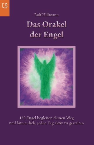 Das Orakel der Engel: 150 Engel begleiten deinen Weg und bitten dich, jeden Tag aktiv zu gestalten von LebensSchritte Verlag