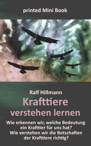 Krafttiere verstehen lernen: Wie erkennen wir, welche Bedeutung ein Krafttier für uns hat? Wie verstehen wir die Botschaften der Krafttiere richtig? von LebensSchritte Verlag