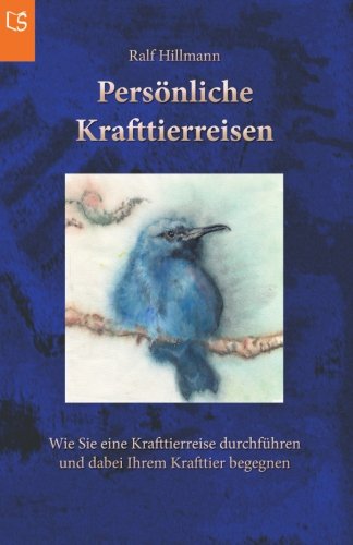 Persönliche Krafttierreisen: Wie Sie eine Krafttierreise durchführen und dabei Ihrem Krafttier begegnen