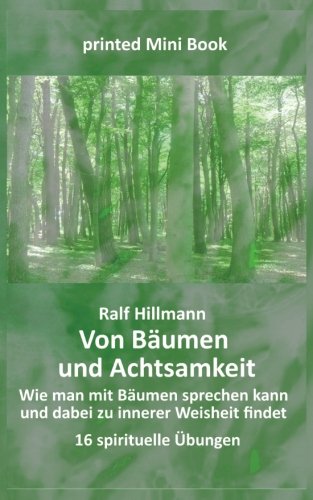 Von Bäumen und Achtsamkeit - Wie man mit Bäumen sprechen kann und dabei zu innerer Weisheit findet: 16 spirituelle Übungen von LebensSchritte Verlag