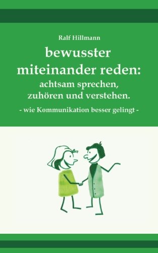 bewusster miteinander reden: achtsam sprechen, zuhören und verstehen - wie Kommunikation besser gelingt bewusster miteinander reden: achtsam sprechen, zuhören und verstehen - wie Kommunikation besser gelingt von CreateSpace Independent Publishing Platform