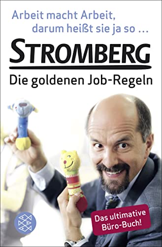Arbeit macht Arbeit, darum heißt sie ja so ...: Stromberg – Die goldenen Job-Regeln. Das ultimative Büro-Buch!
