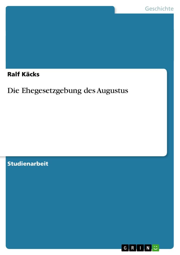 Die Ehegesetzgebung des Augustus von GRIN Verlag
