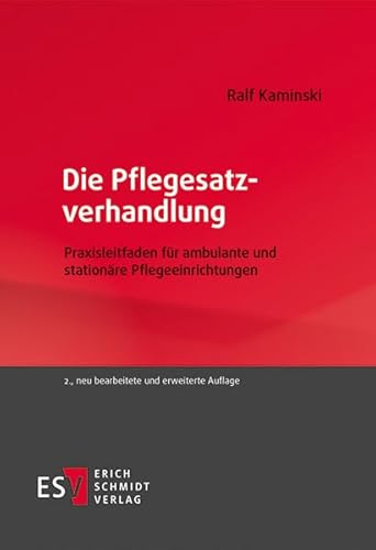 Die Pflegesatzverhandlung: Praxisleitfaden für ambulante und stationäre Pflegeeinrichtungen