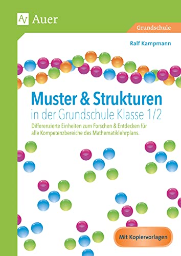 Muster & Strukturen in der Grundschule Klasse 1/2: Differenzierte Einheiten zum Forschen & Entdecken für alle Kompetenzbereiche des Mathematiklehrplans von Auer Verlag i.d.AAP LW