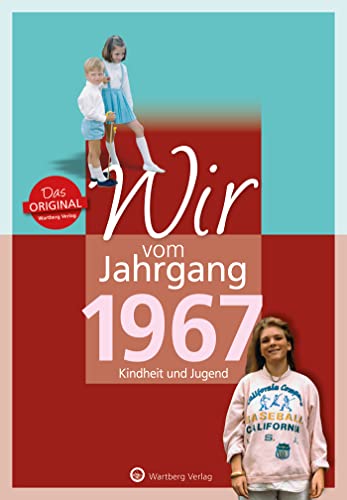 Wir vom Jahrgang 1967 - Kindheit und Jugend (Jahrgangsbände): Geschenkbuch zum 57. Geburtstag - Jahrgangsbuch mit Geschichten, Fotos und Erinnerungen mitten aus dem Alltag von Wartberg Verlag