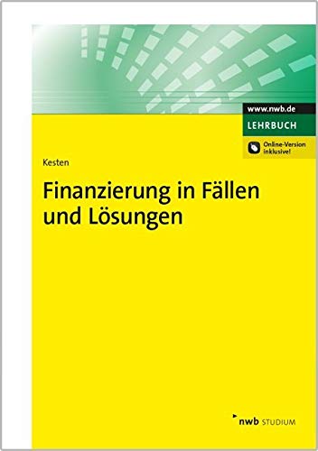 Finanzierung in Fällen und Lösungen: Mit Online-Zugang (NWB Studium Betriebswirtschaft)