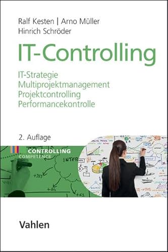IT-Controlling: IT-Strategie, Multiprojektmanagement, Projektcontrolling und Performancekontrolle
