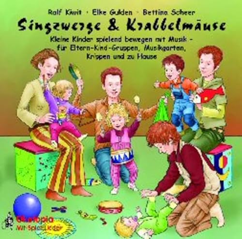 Singzwerge & Krabbelmäuse. CD: Kleine Kinder spielend bewegen mit Musik - für Eltern-Kind-Gruppen, Musikgarten, Krippen und zu Hause (Ökotopia Mit-Spiel-Lieder)