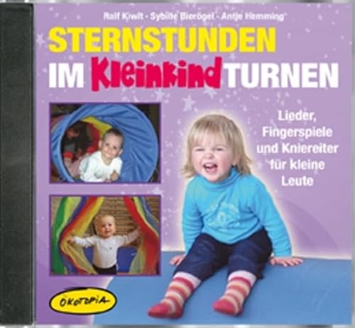 Sternstunden im Kleinkindturnen (CD): Lieder, Fingerspiele und Kniereiter für kleine Leute (Ökotopia Mit-Spiel-Lieder)