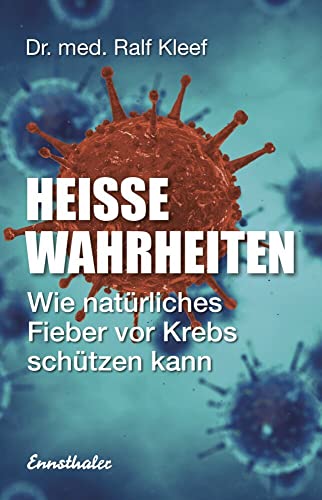 Heiße Wahrheiten: Wie natürliches Fieber vor Krebs schützen kann von Ennsthaler