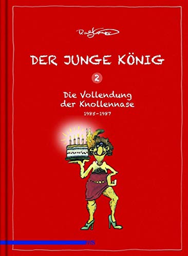 Der junge König, Bd. 2: Die Vollendung der Knollennase, 1985 - 1987: Die Erfindung der Knollennase 1985 - 1987 Der junge König, Bd. 2: Die Vollendung der Knollennase, 1985 - 1987: Die Erfindung der Knollennase 1985 - 1987