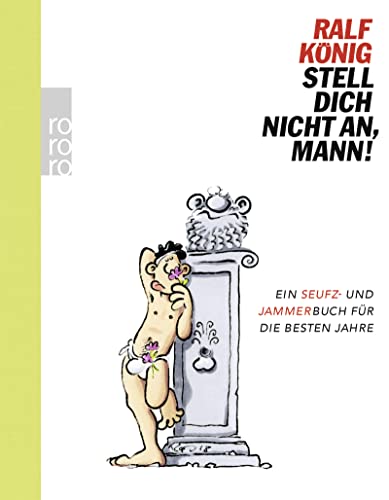 Stell dich nicht an, Mann!: Ein Seufz- und Jammerbuch für die besten Jahre