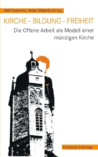 Kirche - Bildung - Freiheit. Die Offene Arbeit als Modell einer mündigen Kirche von Verlag Ferdinand Schöningh GmbH