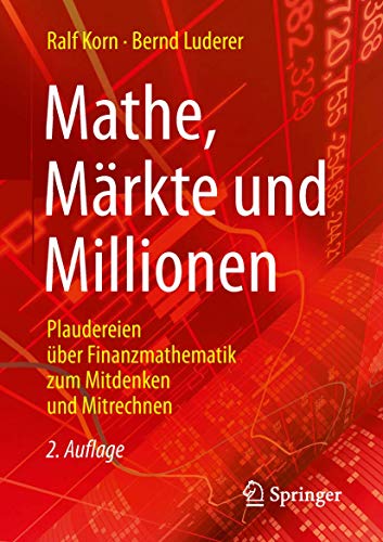 Mathe, Märkte und Millionen: Plaudereien über Finanzmathematik zum Mitdenken und Mitrechnen von Springer
