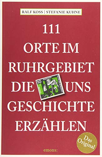 111 Orte im Ruhrgebiet, die uns Geschichte erzählen von Emons Verlag