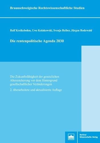 Die rentenpolitische Agenda 2030: Die Zukunftsfähigkeit der gesetzlichen Alterssicherung vor dem Hintergrund gesellschaftlicher Veränderungen. 2. ... ... Rechtswissenschaftliche Studien)