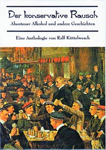 Der konservative Rausch. Erste Anthologie: Abenteuer Alkohol und andere Geschichten