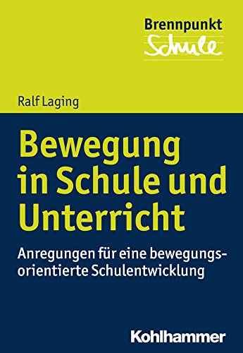 Bewegung in Schule und Unterricht: Anregungen für eine bewegungsorientierte Schulentwicklung (Brennpunkt Schule) von Kohlhammer