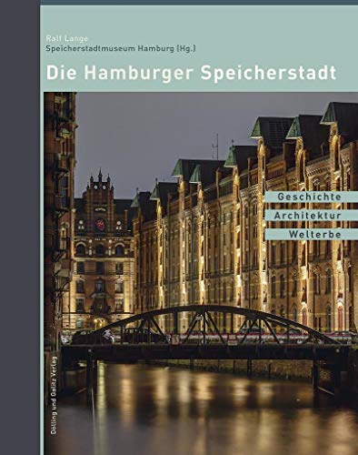 Die Hamburger Speicherstadt: Geschichte. Architektur. Welterbe von Dlling und Galitz Verlag