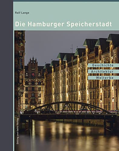 Die Hamburger Speicherstadt: Geschichte. Architektur. Welterbe von Dlling und Galitz Verlag