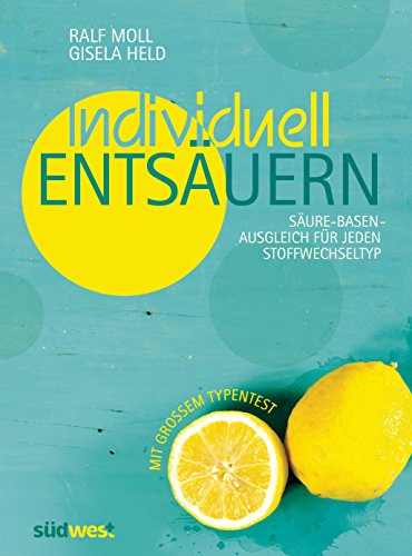 Individuell entsäuern: Säure-Basen-Ausgleich für jeden Stoffwechseltyp von Suedwest Verlag