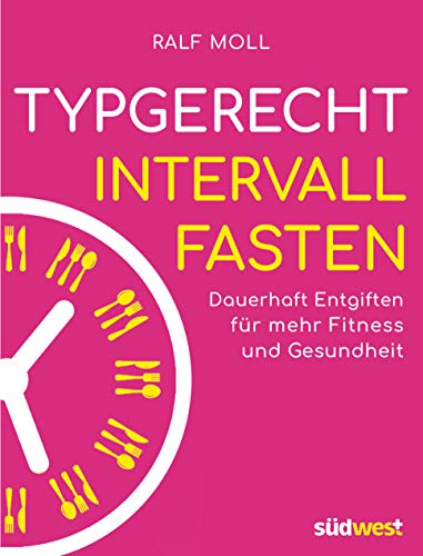 Typgerecht Intervallfasten: Dauerhaft entgiften für mehr Fitness und Gesundheit - Mit Fastenwoche für den perfekten Einstieg Typgerecht Intervallfasten: Dauerhaft entgiften für mehr Fitness und Gesundheit - Mit Fastenwoche für den perfekten Einstieg