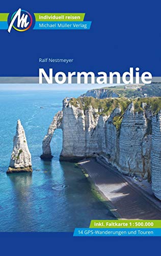 Normandie Reiseführer Michael Müller Verlag: Individuell reisen mit vielen praktischen Tipps (MM-Reisen)