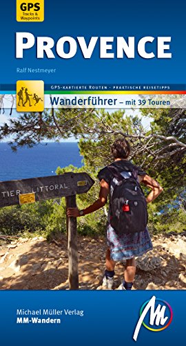 Provence MM-Wandern Wanderführer Michael Müller Verlag: Wanderführer mit GPS-kartierten Karten. Provence MM-Wandern Wanderführer Michael Müller Verlag: Wanderführer mit GPS-kartierten Karten.