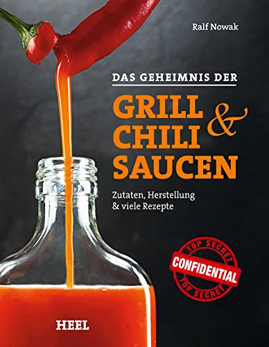 Das Geheimnis der Grill- & Chilisaucen. Zutaten, Herstellung & viele Rezepte von Heel Verlag GmbH
