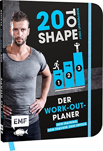 20 to Shape – Bodyweight only: Der Work-out-Planer: Dein Training, dein Tracker, dein Erfolg: Trainingspläne und Wochenübersichten 20 to Shape – Bodyweight only: Der Work-out-Planer: Dein Training, dein Tracker, dein Erfolg: Trainingspläne und Wochenübersichten