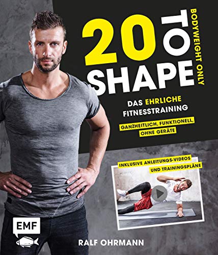 20 to Shape – Bodyweight only: Fit ohne Geräte: Das ehrliche Fitnesstraining – Ganzheitlich, funktionell, ohne Geräte: Inklusive Anleitungs-Videos und Trainingspläne