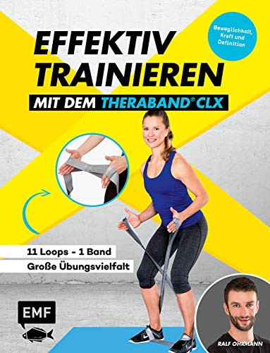 Effektiv Trainieren mit dem TheraBand® CLX – 11 Loops – Ein Band – Große Übungsvielfalt: Beweglichkeit, Kraft und Definition von EMF Edition Michael Fischer