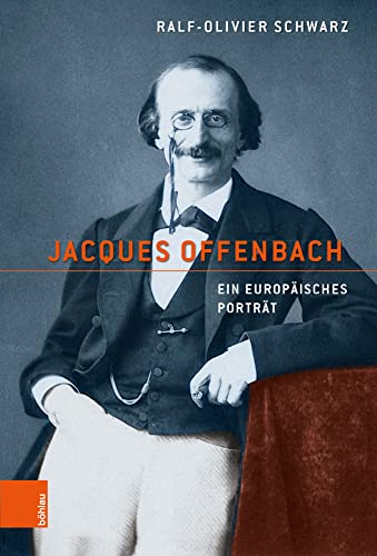 Jacques Offenbach: Ein europäisches Porträt von Bohlau Verlag