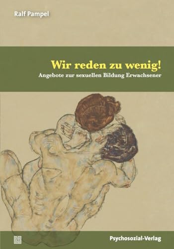 Wir reden zu wenig!: Angebote zur sexuellen Bildung Erwachsener (Angewandte Sexualwissenschaft) von Psychosozial Verlag GbR