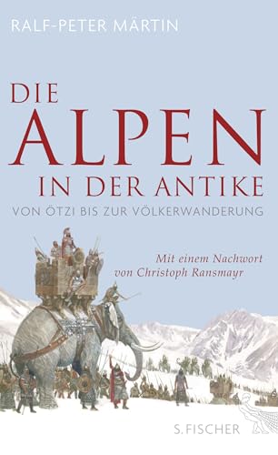 Die Alpen in der Antike: Von Ötzi bis zur Völkerwanderung von FISCHERVERLAGE