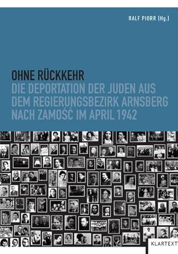 Ohne Rückkehr: Die Deportation der Juden aus dem Regierungsbezirk Arnsberg nach Zamosc im April 1942