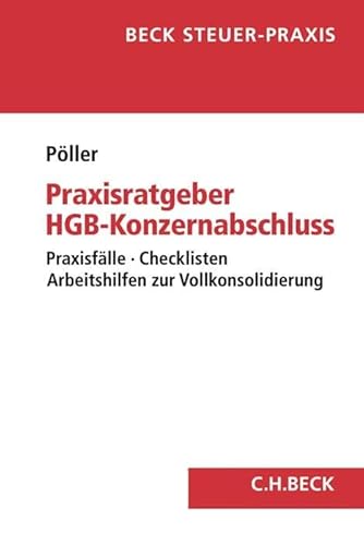Praxisratgeber HGB-Konzernabschluss: Praxisfälle, Checklisten, Arbeitshilfen zur Vollkonsolidierung Praxisratgeber HGB-Konzernabschluss: Praxisfälle, Checklisten, Arbeitshilfen zur Vollkonsolidierung von Beck C. H.