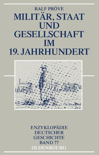 Militär, Staat und Gesellschaft im 19. Jahrhundert (Enzyklopädie deutscher Geschichte, 77) von Walter de Gruyter