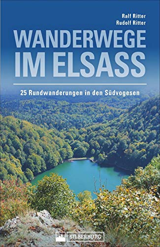 Wanderwege im Elsass. 25 Rundwanderungen in den Südvogesen. Herrliche Gipfelerlebnisse und kulturgeschichtlich interessante Informationen über unsere Nachbarregion.
