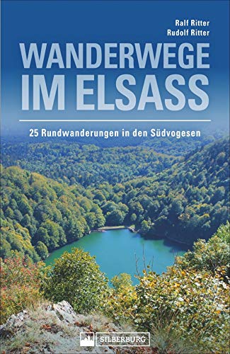 Wanderwege im Elsass. 25 Rundwanderungen in den Südvogesen. Herrliche Gipfelerlebnisse und kulturgeschichtlich interessante Informationen über unsere Nachbarregion. von Silberburg