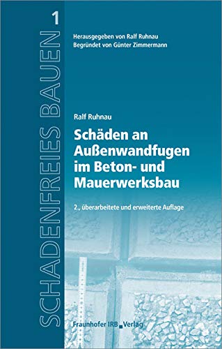 Schäden an Außenwandfugen im Beton- und Mauerwerksbau. Reihe begründet von Günter Zimmermann. (Schadenfreies Bauen) von Fraunhofer Irb Stuttgart