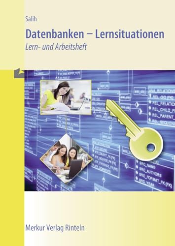 Datenbanken - Lernsituationen: Lern- und Arbeitsheft: Lern- und Arbeitsbuch von Merkur Verlag