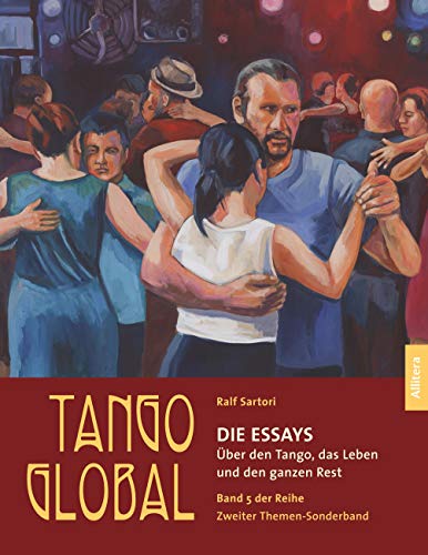 Tango global. Die Essays. Über den Tango, das Leben und den ganzen Rest: Band 5 der Sonderreihe. Zweiter Themen-Sonderband von Buch & media