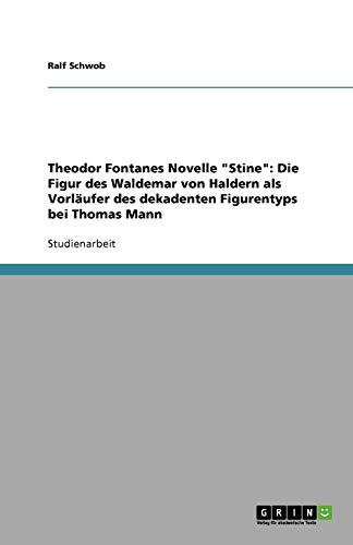 Theodor Fontanes Novelle "Stine": Die Figur des Waldemar von Haldern als Vorläufer des dekadenten Figurentyps bei Thomas Mann von Books on Demand