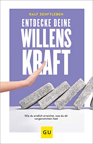 Entdecke deine Willenskraft: Wie du endlich erreichst, was du dir vorgenommen hast (Lebenshilfe Potenzialentfaltung)