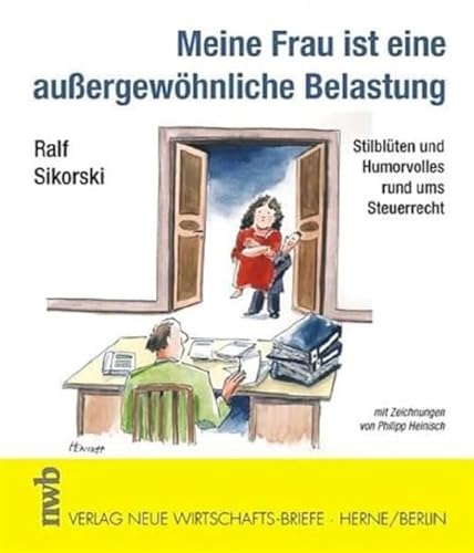 Meine Frau ist eine außergewöhnliche Belastung: Stilblüten und Humorvolles rund ums Steuerrecht. von NWB Verlag