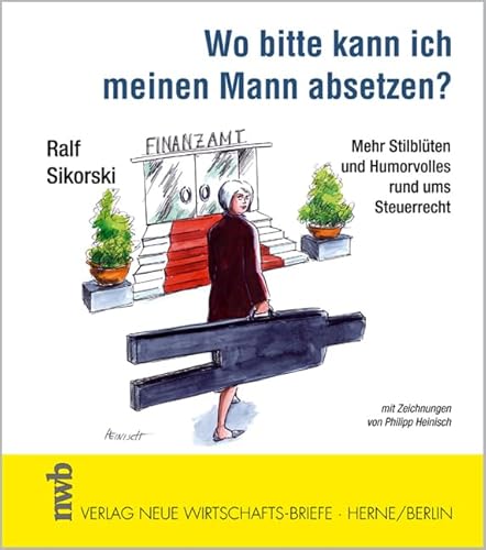 Wo bitte kann ich meinen Mann absetzen?: Mehr Stilblüten und Humorvolles rund ums Steuerrecht. von NWB Verlag