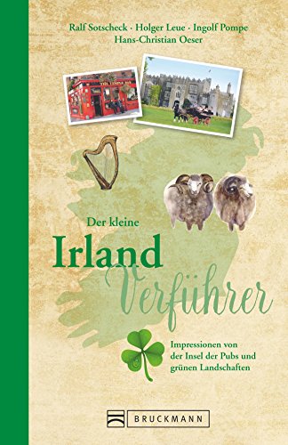 Reiseführer Irland: Der kleine Irland Verführer. Impressionen von der Insel der Pubs und grünen Landschaften. Ein Reiselesebuch inkl. Tipps und Sehenswürdigkeiten.